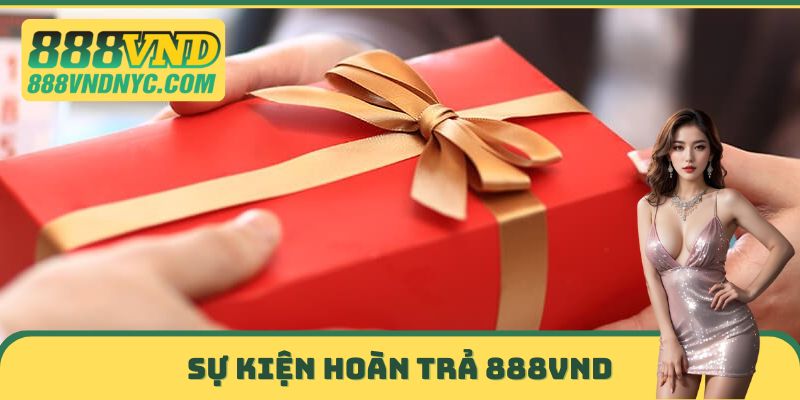 Khái quát về sự kiện hoàn trả 888VND