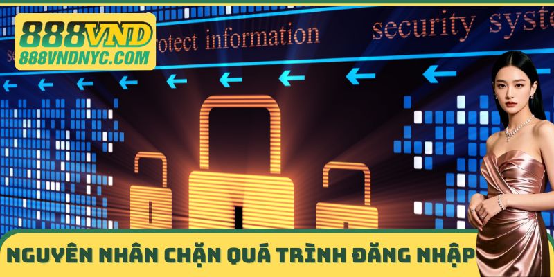 Nguyên nhân chặn quá trình đăng nhập 