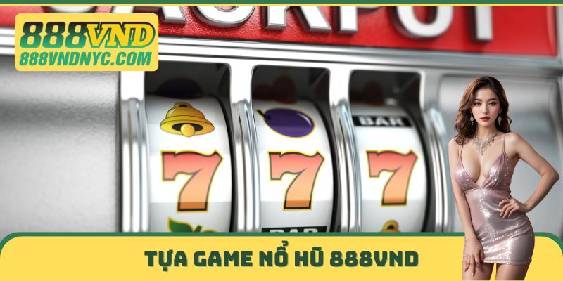 Tựa Game nổ hũ 888VND hấp dẫn